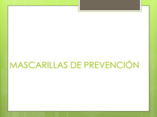 MASCARILLAS DE PREVENCIÓN
 