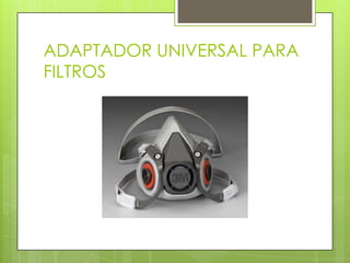 ADAPTADOR UNIVERSAL PARA
FILTROS
 