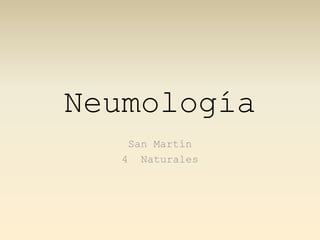 Neumología
San Martín
4 Naturales
 