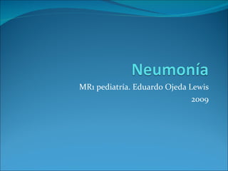 MR1 pediatría. Eduardo Ojeda Lewis 2009 