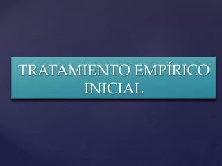 TRATAMIENTO EMPÍRICO
INICIAL
 