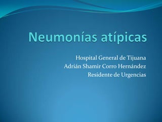Hospital General de Tijuana
Adrián Shamir Corro Hernández
Residente de Urgencias
 