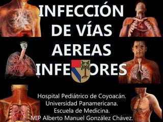 Hospital Pediátrico de Coyoacán.
Universidad Panamericana.
Escuela de Medicina.
MIP Alberto Manuel González Chávez.
 