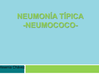 Neumonía típica-NEUMOCOCO- Yesenia Chávez 