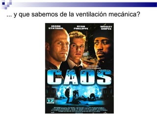 ... y que sabemos de la ventilación mecánica?
 