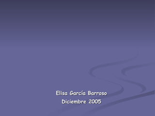 Elisa García Barroso Diciembre 2005 