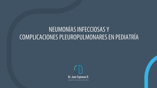 NEUMONÍAS INFECCIOSAS Y
COMPLICACIONES PLEUROPULMONARES EN PEDIATRÍA
 