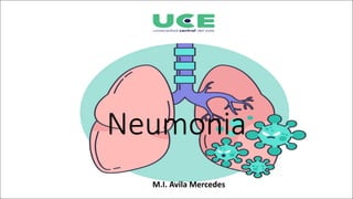 Neumonia
M.I. Avila Mercedes
 