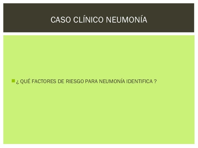 Neumonia caso-clinico Neumonia caso-clinico