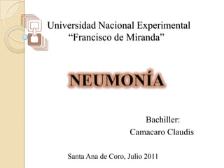Universidad Nacional Experimental
    “Francisco de Miranda”




                               Bachiller:
                            Camacaro Claudis

    Santa Ana de Coro, Julio 2011
    Santa Ana de Coro, Julio 2011
 