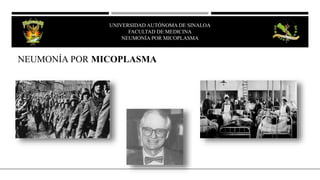 NEUMONÍA POR MICOPLASMA
UNIVERSIDAD AUTÓNOMA DE SINALOA
FACULTAD DE MEDICINA
HEPATITIS VIRAL
UNIVERSIDAD AUTÓNOMA DE SINALOA
FACULTAD DE MEDICINA
NEUMONÍA POR MICOPLASMA
 
