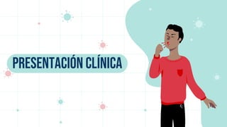 PRESENTACIÓN CLÍNICA
 