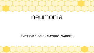 neumonía
ENCARNACION CHAMORRO, GABRIEL
 