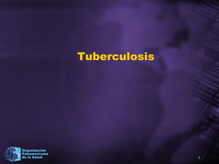 Organización
Panamericana
de la Salud 1
.
• .
Tuberculosis
 