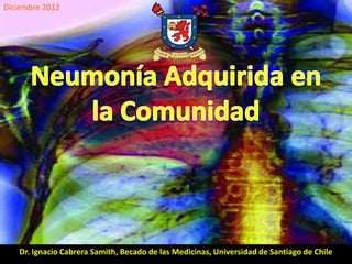 Diciembre 2012




   Dr. Ignacio Cabrera Samith, Becado de las Medicinas, Universidad de Santiago de Chile
 