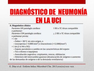 DIAGNÓSTICO DE NEUMONÍA
EN LA UCI
E. Díaz et al / Enferm Infecc Microbiol Clin. 2013;xxx(xx):xxx–xxx
 