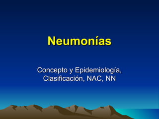 Neumonías Concepto y Epidemiología, Clasificación, NAC, NN 