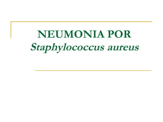 NEUMONIA POR  Staphylococcus aureus 
