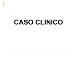 CASO CLINICO 