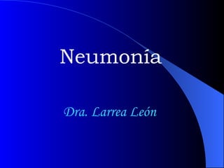 Neumonía Dra. Larrea León 
