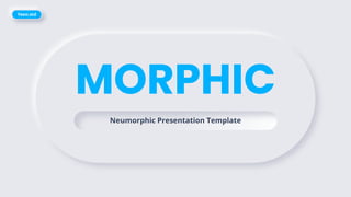 MORPHIC
Neumorphic Presentation Template
Yeen.std
 