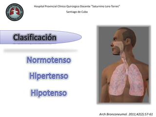 Hospital Provincial Clínico Quirúrgico Docente “Saturnino Lora Torres”
Santiago de Cuba
Clasificación
Arch Bronconeumol. 2011;42(2):57-61
 