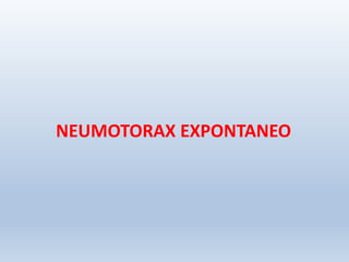 NEUMOTORAX EXPONTANEO
 