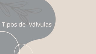 Tipos de Válvulas
 