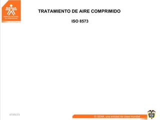07/05/15 42
TRATAMIENTO DE AIRE COMPRIMIDO
ISO 8573
 