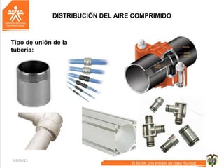 07/05/15 60
DISTRIBUCIÓN DEL AIRE COMPRIMIDO
Tipo de unión de la
tubería:
 