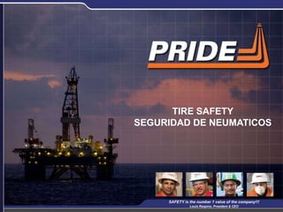 1
TIRE SAFETY
SEGURIDAD DE NEUMATICOS
SAFETY is the number 1 value of the company!!!
Louis Raspino, President & CEO
 