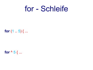for - Schleife

for (1 .. 5) { ...




for ^ 5 { ...
 