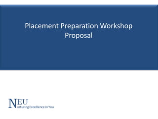 Placement Preparation Workshop
Proposal
 