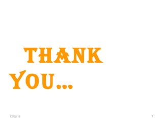 12/02/16 7
THANK
YOU…
 