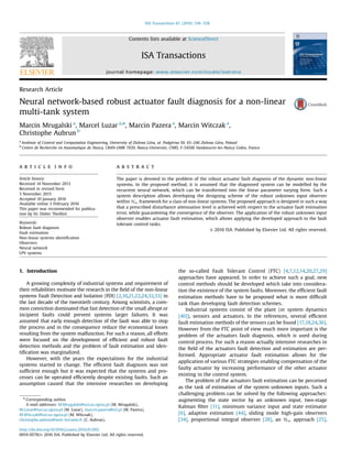 Research Article
Neural network-based robust actuator fault diagnosis for a non-linear
multi-tank system
Marcin Mrugalski a
, Marcel Luzar a,n
, Marcin Pazera a
, Marcin Witczak a
,
Christophe Aubrun b
a
Institute of Control and Computation Engineering, University of Zielona Góra, ul. Podgórna 50, 65–246 Zielona Góra, Poland
b
Centre de Recherche en Automatique de Nancy, CRAN-UMR 7039, Nancy-Universite, CNRS, F-54506 Vandoeuvre-les-Nancy Cedex, France
a r t i c l e i n f o
Article history:
Received 14 November 2013
Received in revised form
3 November 2015
Accepted 10 January 2016
Available online 3 February 2016
This paper was recommended for publica-
tion by Dr. Didier Theilliol
Keywords:
Robust fault diagnosis
Fault estimation
Non-linear systems identiﬁcation
Observers
Neural network
LPV systems
a b s t r a c t
The paper is devoted to the problem of the robust actuator fault diagnosis of the dynamic non-linear
systems. In the proposed method, it is assumed that the diagnosed system can be modelled by the
recurrent neural network, which can be transformed into the linear parameter varying form. Such a
system description allows developing the designing scheme of the robust unknown input observer
within H1 framework for a class of non-linear systems. The proposed approach is designed in such a way
that a prescribed disturbance attenuation level is achieved with respect to the actuator fault estimation
error, while guaranteeing the convergence of the observer. The application of the robust unknown input
observer enables actuator fault estimation, which allows applying the developed approach to the fault
tolerant control tasks.
& 2016 ISA. Published by Elsevier Ltd. All rights reserved.
1. Introduction
A growing complexity of industrial systems and requirement of
their reliabilities motivate the research in the ﬁeld of the non-linear
systems Fault Detection and Isolation (FDI) [2,10,21,22,24,32,33] in
the last decade of the twentieth century. Among scientists, a com-
mon conviction dominated that fast detection of the small abrupt or
incipient faults could prevent systems larger failures. It was
assumed that early enough detection of the fault was able to stop
the process and in the consequence reduce the economical losses
resulting from the system malfunction. For such a reason, all efforts
were focused on the development of efﬁcient and robust fault
detection methods and the problem of fault estimation and iden-
tiﬁcation was marginalized.
However, with the years the expectations for the industrial
systems started to change. The efﬁcient fault diagnosis was not
sufﬁcient enough but it was expected that the systems and pro-
cesses can be operated efﬁciently despite existing faults. Such an
assumption caused that the intensive researches on developing
the so-called Fault Tolerant Control (FTC) [4,7,12,14,20,27,29]
approaches have appeared. In order to achieve such a goal, new
control methods should be developed which take into considera-
tion the existence of the system faults. Moreover, the efﬁcient fault
estimation methods have to be proposed what is more difﬁcult
task than developing fault detection schemes.
Industrial systems consist of the plant (or system dynamics
[40]), sensors and actuators. In the references, several efﬁcient
fault estimation methods of the sensors can be found [17,18,24,36].
However from the FTC point of view much more important is the
problem of the actuators fault diagnosis, which is used during
control process. For such a reason actually intensive researches in
the ﬁeld of the actuators fault detection and estimation are per-
formed. Appropriate actuator fault estimation allows for the
application of various FTC strategies enabling compensation of the
faulty actuator by increasing performance of the other actuator
existing in the control system.
The problem of the actuators fault estimation can be perceived
as the task of estimation of the system unknown inputs. Such a
challenging problem can be solved by the following approaches:
augmenting the state vector by an unknown input, two-stage
Kalman ﬁlter [11], minimum variance input and state estimator
[6], adaptive estimation [44], sliding mode high-gain observers
[34], proportional integral observer [28], an H1 approach [25],
Contents lists available at ScienceDirect
journal homepage: www.elsevier.com/locate/isatrans
ISA Transactions
http://dx.doi.org/10.1016/j.isatra.2016.01.002
0019-0578/& 2016 ISA. Published by Elsevier Ltd. All rights reserved.
n
Corresponding author.
E-mail addresses: M.Mrugalski@issi.uz.zgora.pl (M. Mrugalski),
M.Luzar@issi.uz.zgora.pl (M. Luzar), marcin.pazera@o2.pl (M. Pazera),
M.Witczak@issi.uz.zgora.pl (M. Witczak),
christophe.aubrun@univ-lorraine.fr (C. Aubrun).
ISA Transactions 61 (2016) 318–328
 