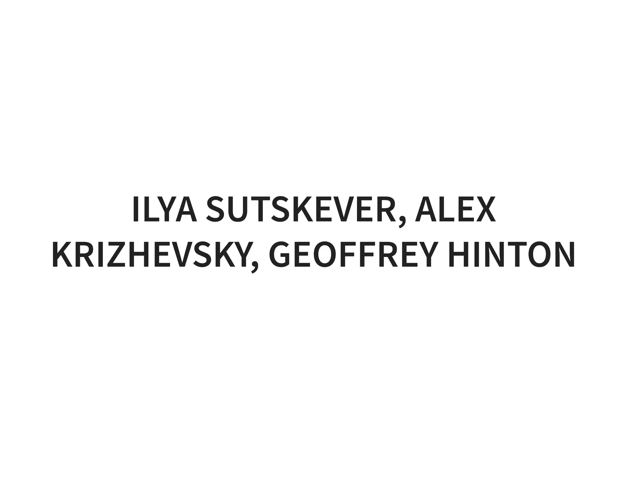 ILYA SUTSKEVER, ALEX KRIZHEVSKY, GEOFFREY HINTON 