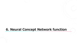 6. Neural Concept Network function
 
