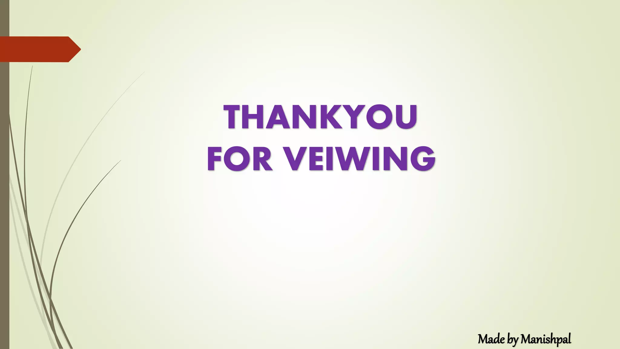 THANKYOU
FOR VEIWING
Made by Manishpal
 