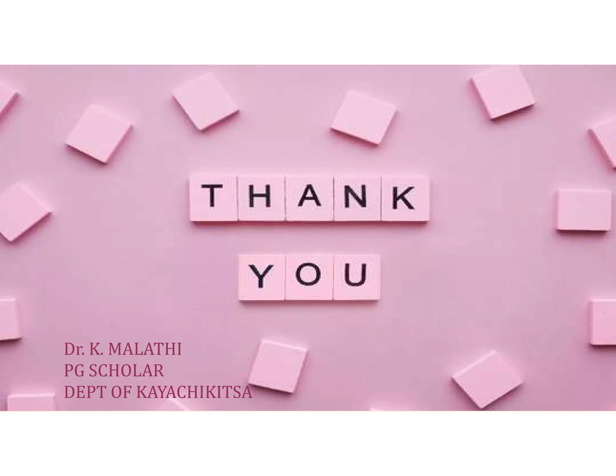 Dr. K. MALATHI
PG SCHOLAR
DEPT OF KAYACHIKITSA
 