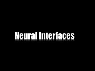 Neural Interfaces
 