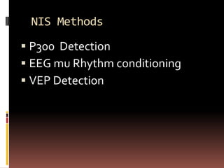 NIS Methods
 P300 Detection
 EEG mu Rhythm conditioning
 VEP Detection
 