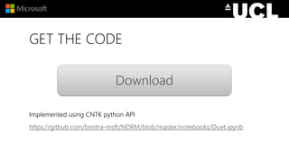 GET THE CODE
Implemented using CNTK python API
https://github.com/bmitra-msft/NDRM/blob/master/notebooks/Duet.ipynb
Download
 
