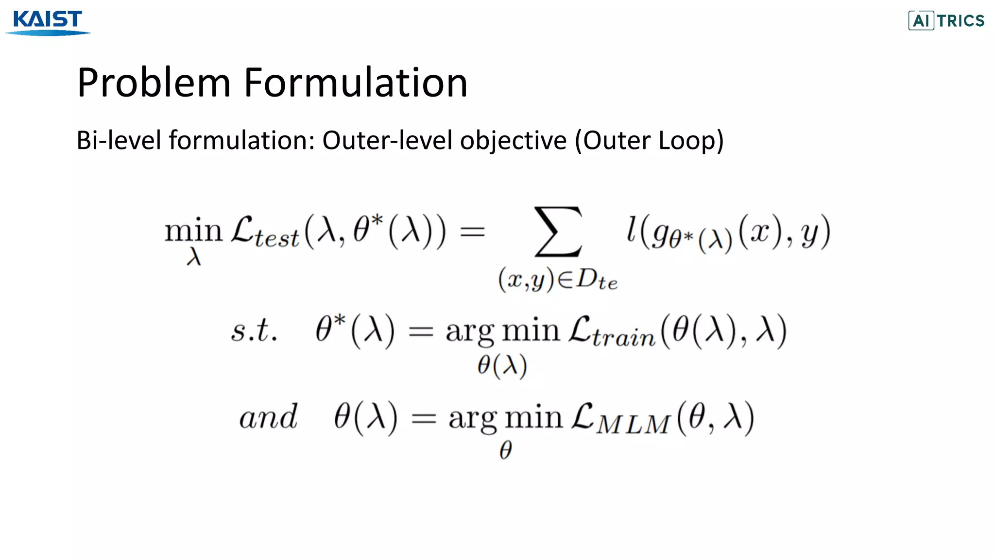 Problem Formulation
Bi-level formulation: Outer-level objective (Outer Loop)
 