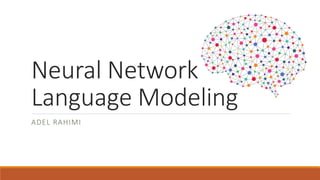 Neural Network
Language Modeling
ADEL RAHIMI
 