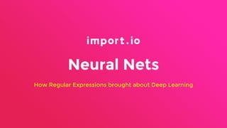 Neural Nets
How Regular Expressions brought about Deep Learning
 