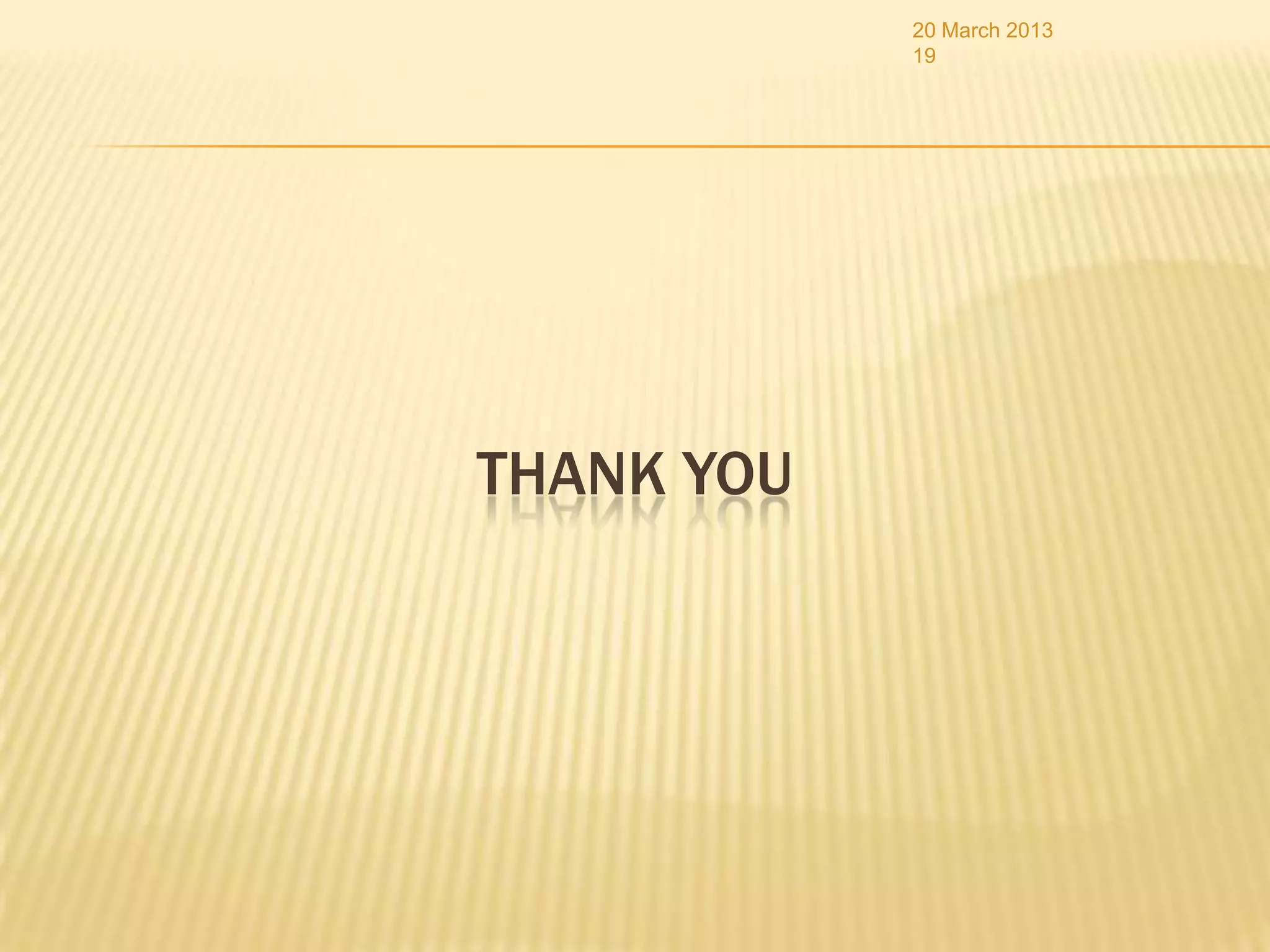 20 March 2013
            19




THANK YOU
 