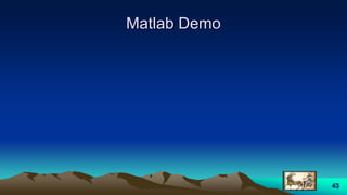 43
Matlab Demo
 