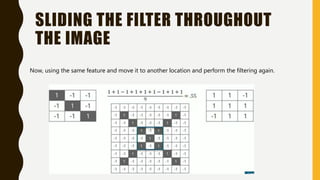 SLIDING THE FILTER THROUGHOUT
THE IMAGE
Now, using the same feature and move it to another location and perform the filtering again.
 