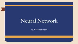 Neural Network
By. Mohamed Essam
 