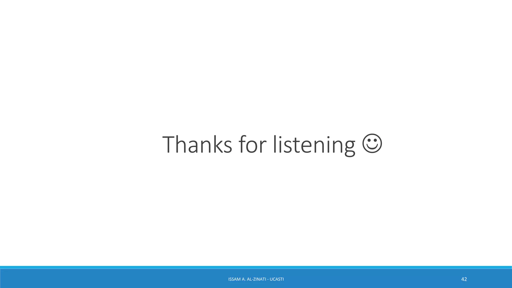 ISSAM A. AL-ZINATI - UCASTI 42
Thanks for listening 
 